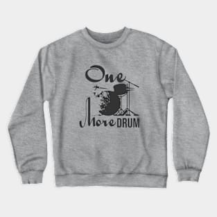 One more drum Crewneck Sweatshirt